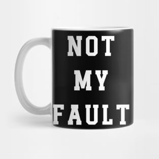 Not My Fault Mug